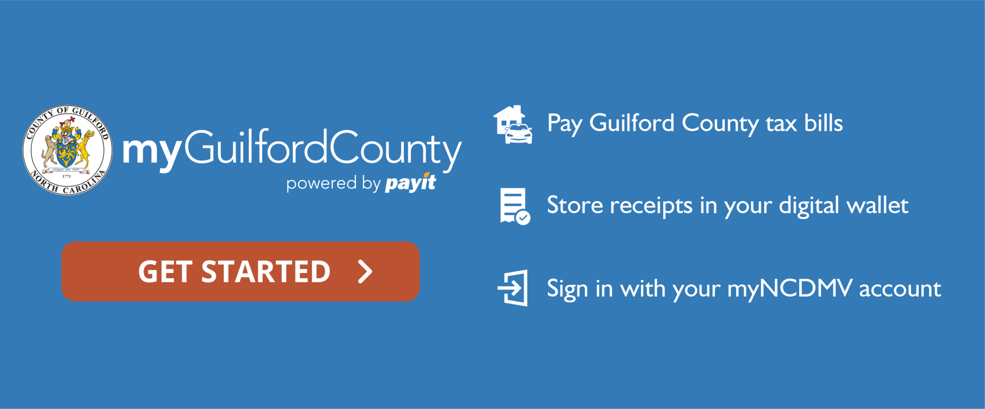myGuilfordCounty powered by payit. Get Started. Pay Guilford County tax bills. Store receipts in your digital wallet. Sign in with your myNCDMV account.