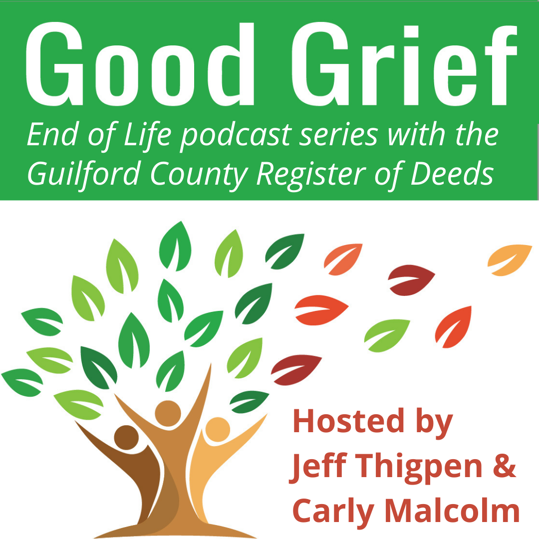 Good Grief End of Live Discussions with the Guilford County Register of Deeds. Hosted by Jeff Thigpen and Carly Malcolm.